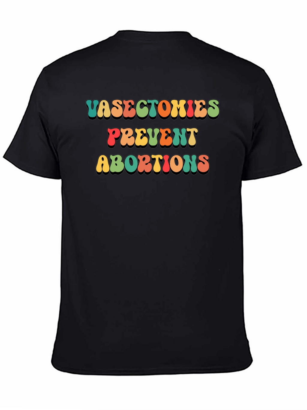 Vasectomies Prevent Abortions Slogan T-Shirt