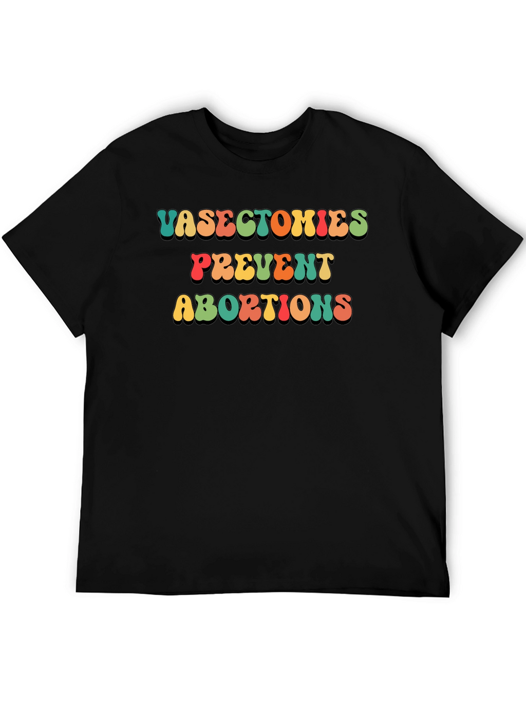 Vasectomies Prevent Abortions Slogan T-Shirt