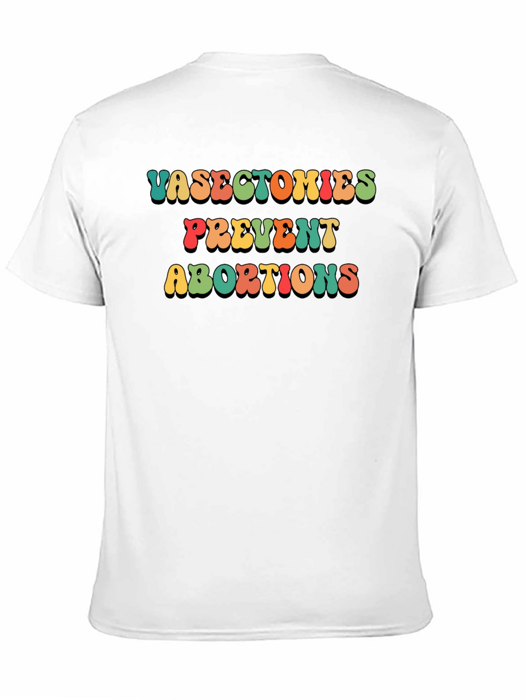 Vasectomies Prevent Abortions Slogan T-Shirt