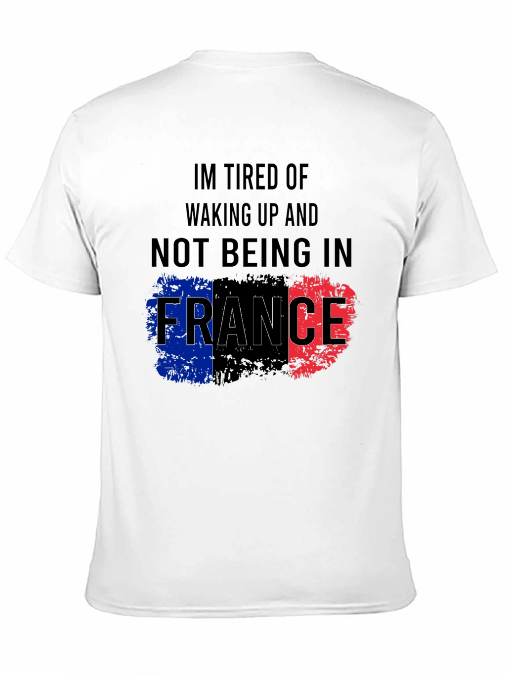 Im Tired Of Not Being In France T-Shirt