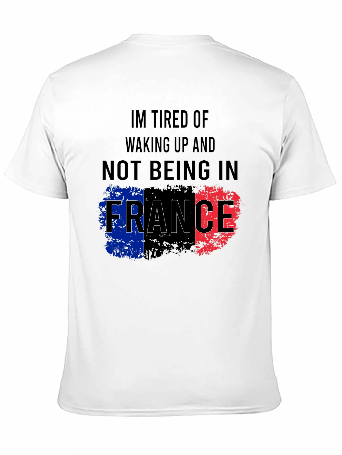 Im Tired Of Not Being In France T-Shirt