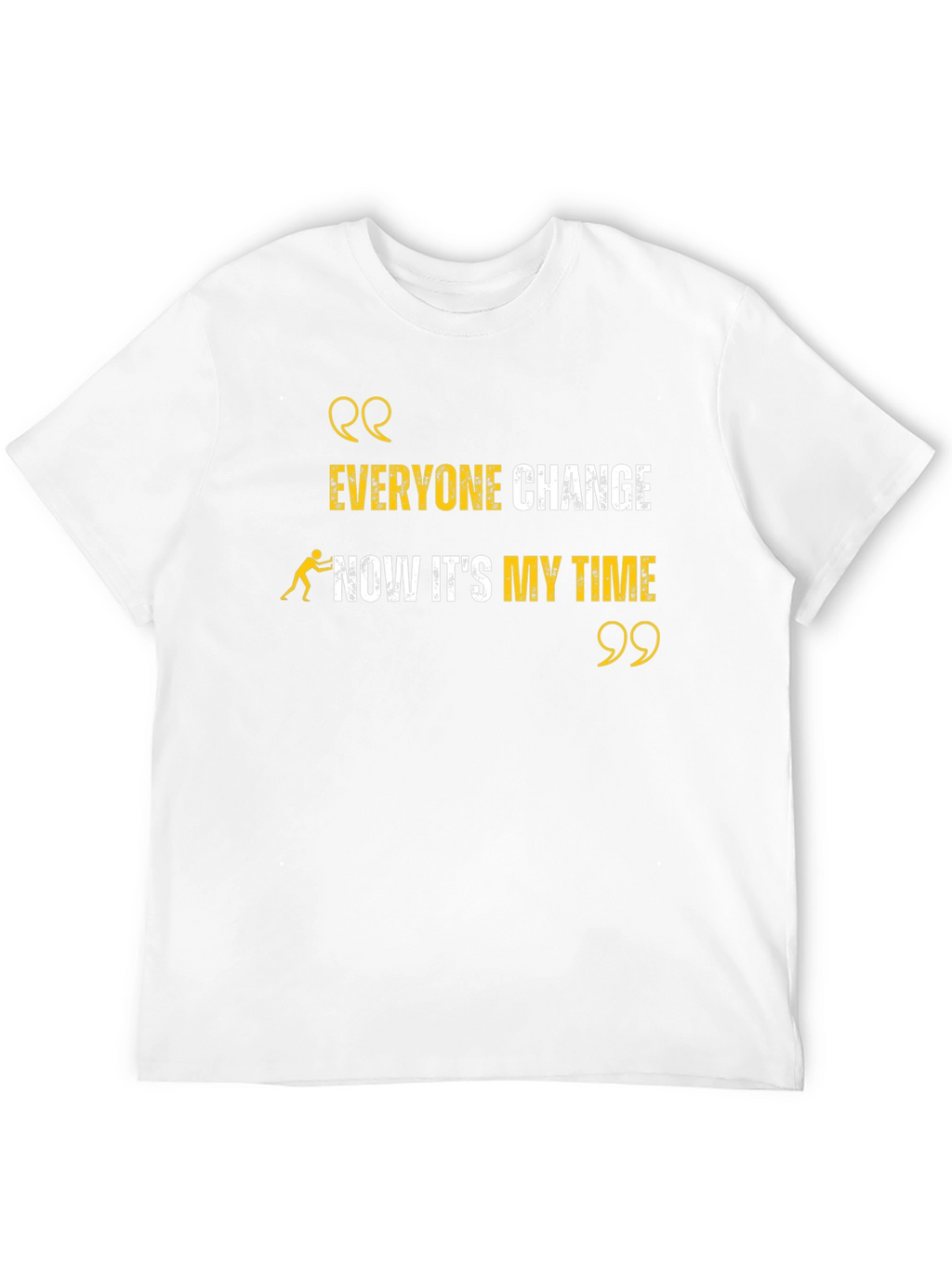 Everyone Change Now Its My Time Black T-Shirt
