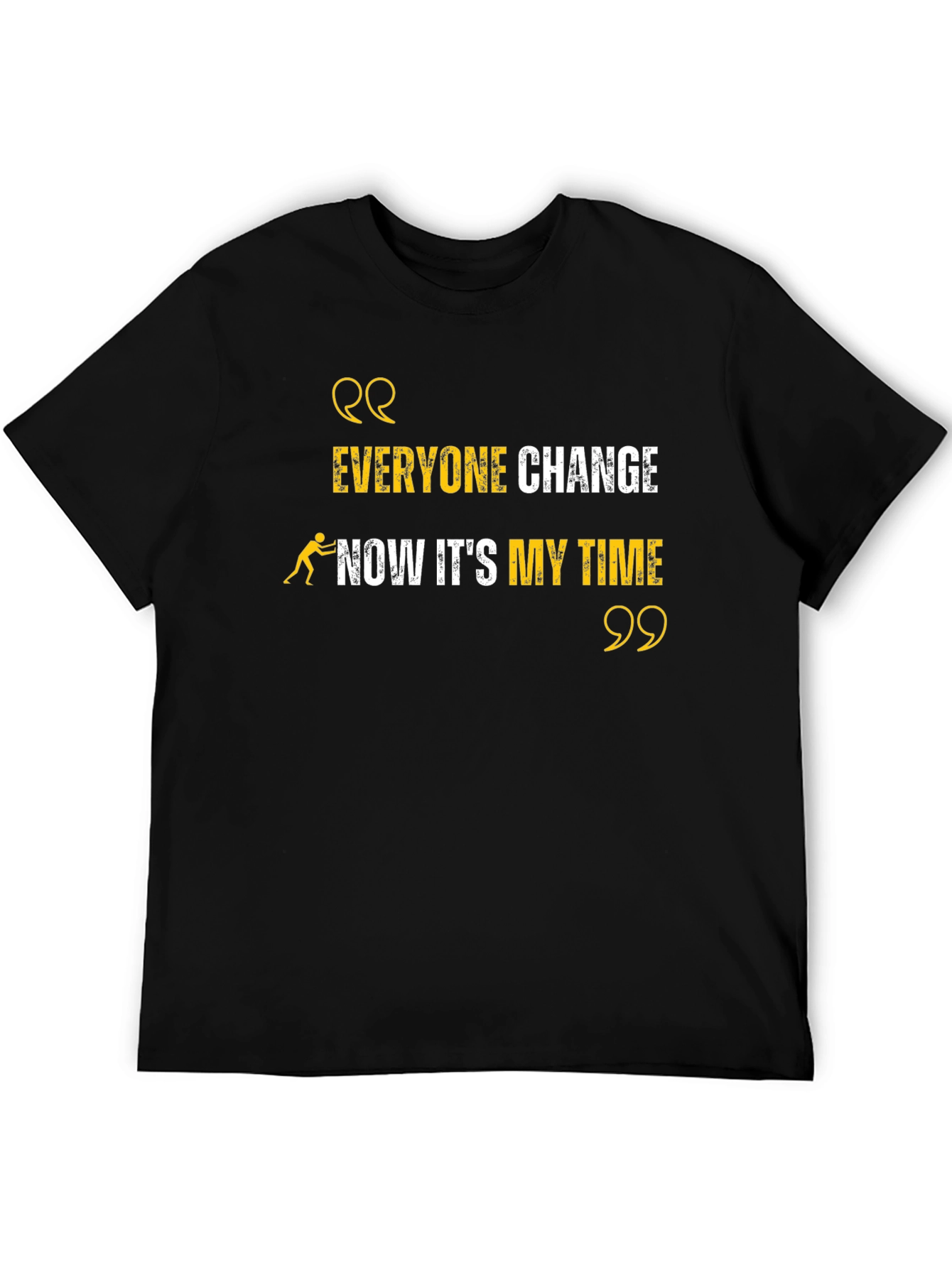 Everyone Change Now Its My Time Black T-Shirt