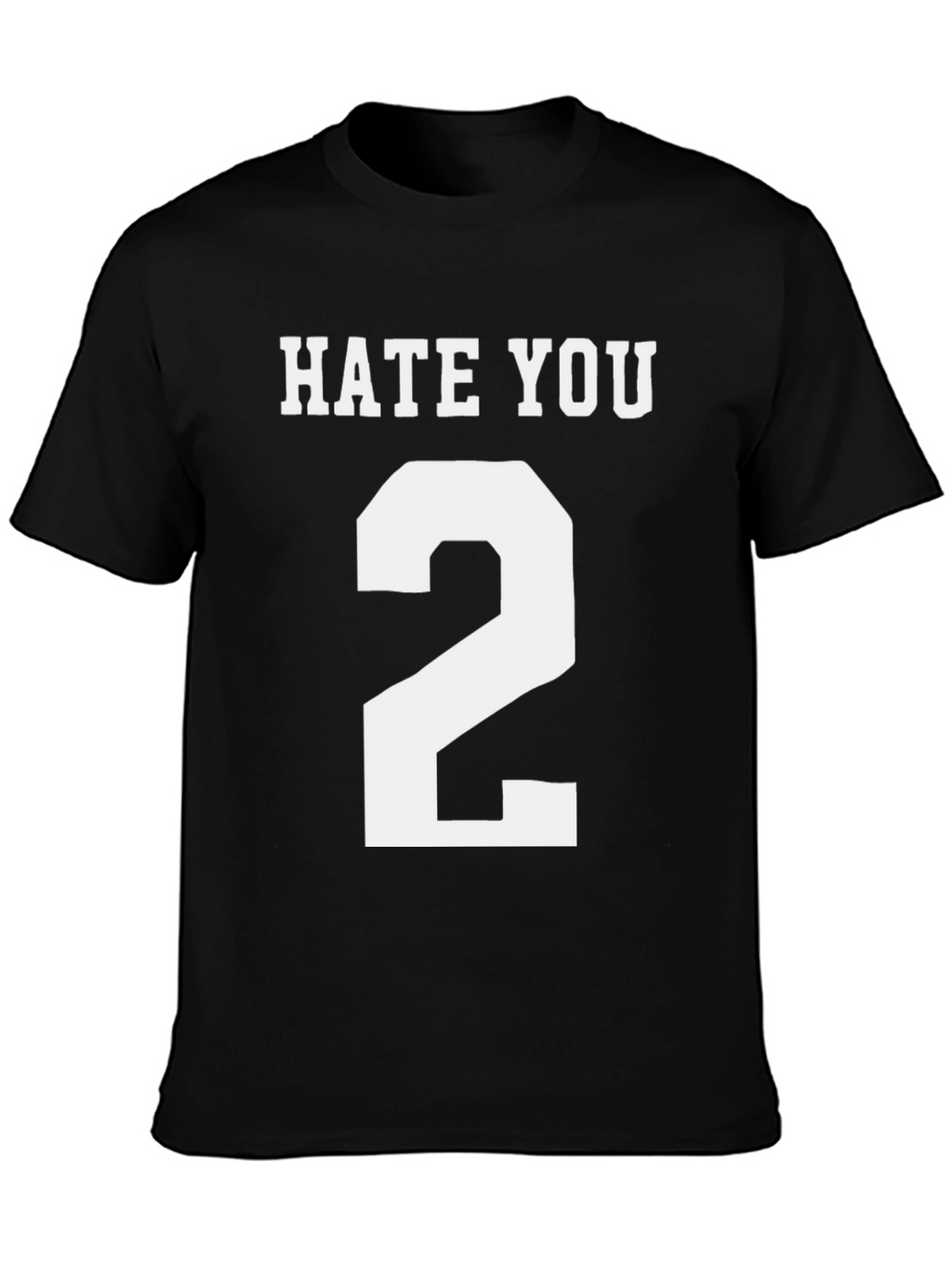 Hate You 2 T-Shirt - Funny Novelty Tee