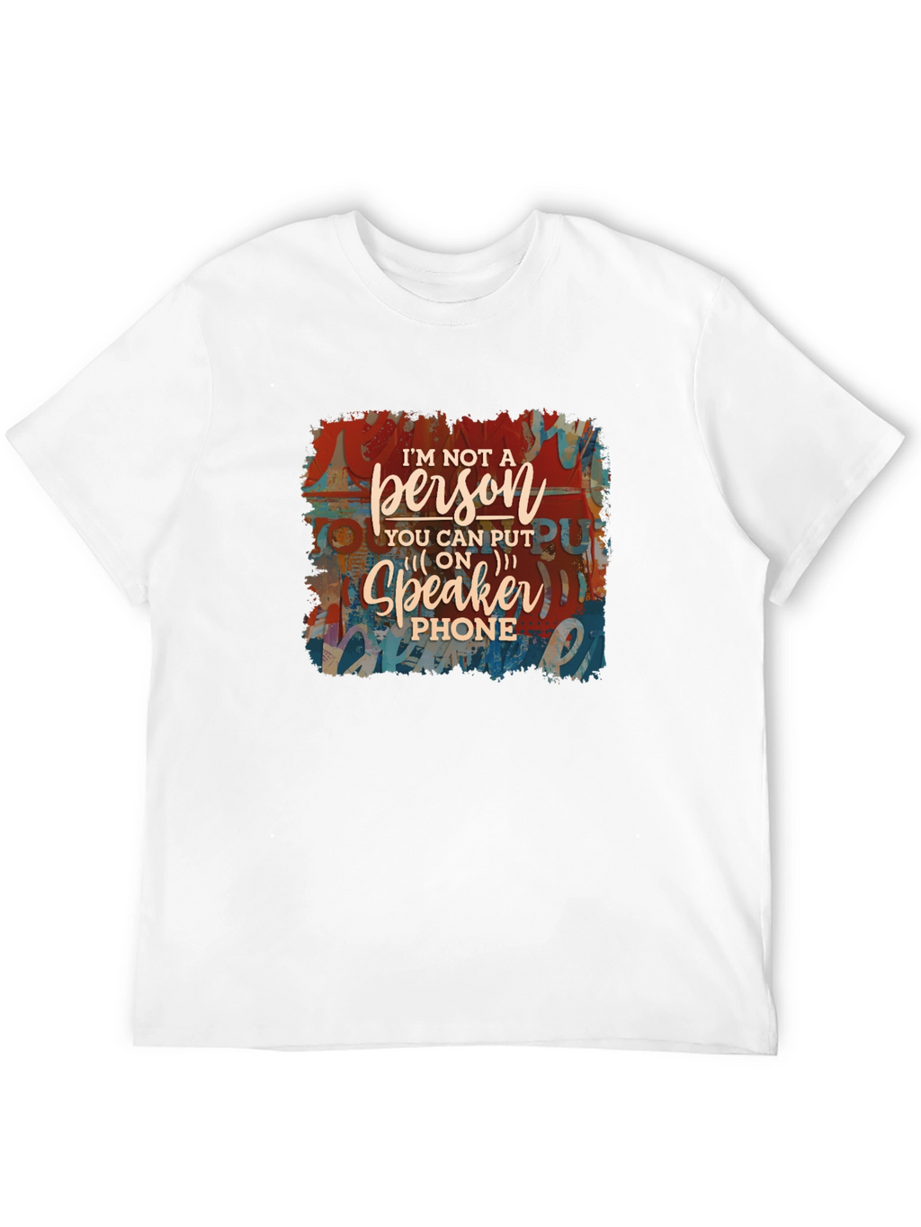 Im Not a Speakerphone Person Graphic Tee