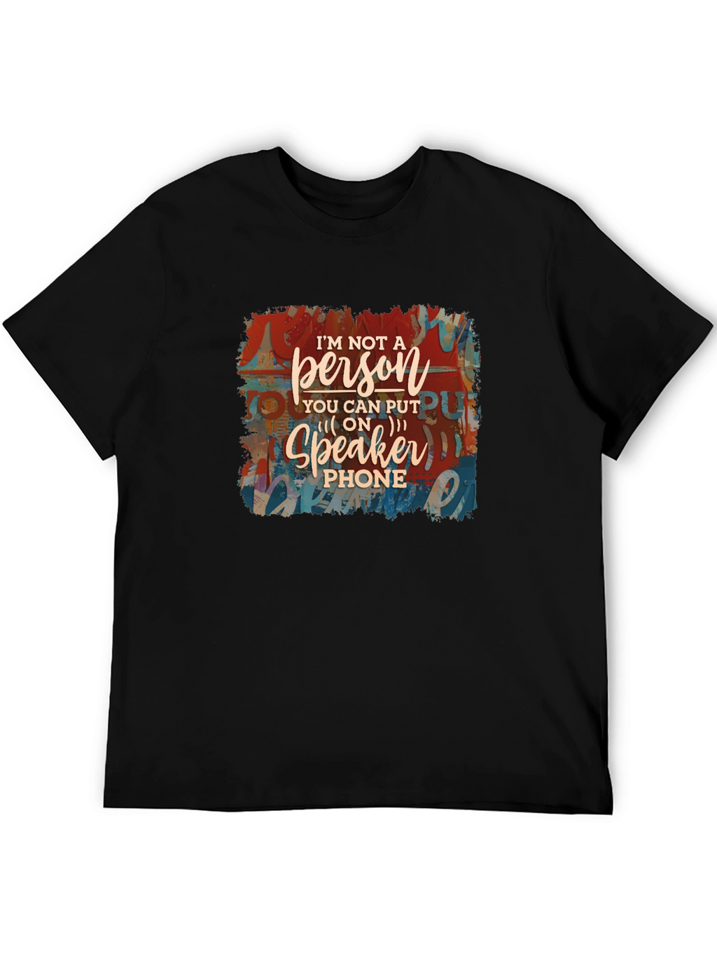 Im Not a Speakerphone Person Graphic Tee