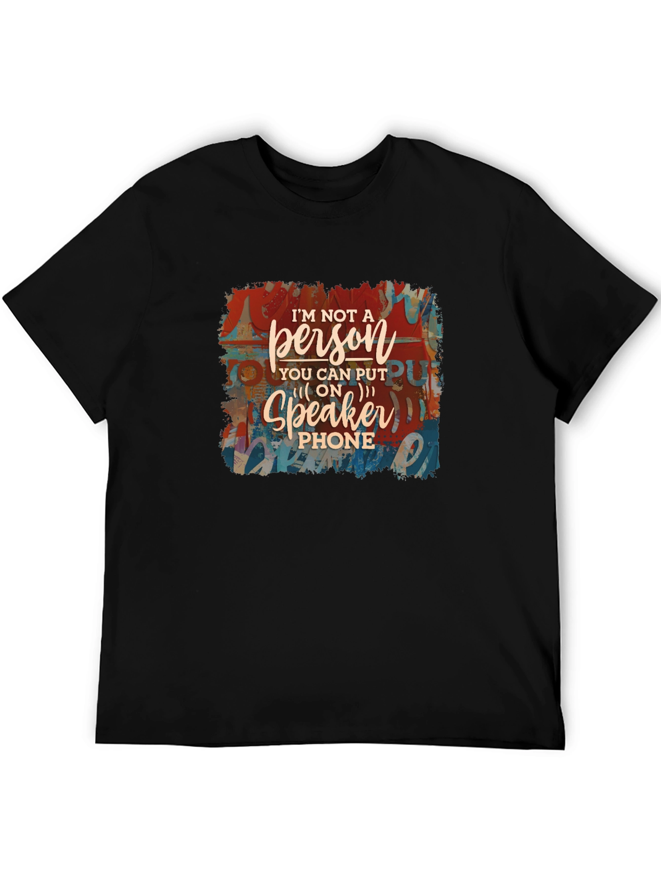 Im Not a Speakerphone Person Graphic Tee