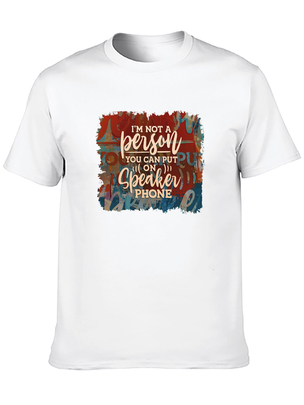 Im Not a Speakerphone Person Graphic Tee