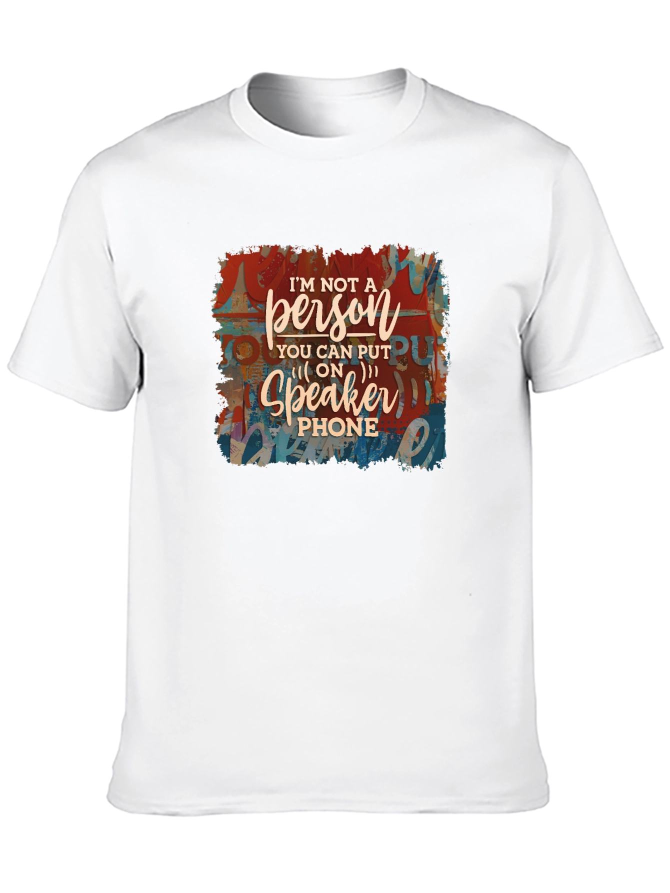 Im Not a Speakerphone Person Graphic Tee