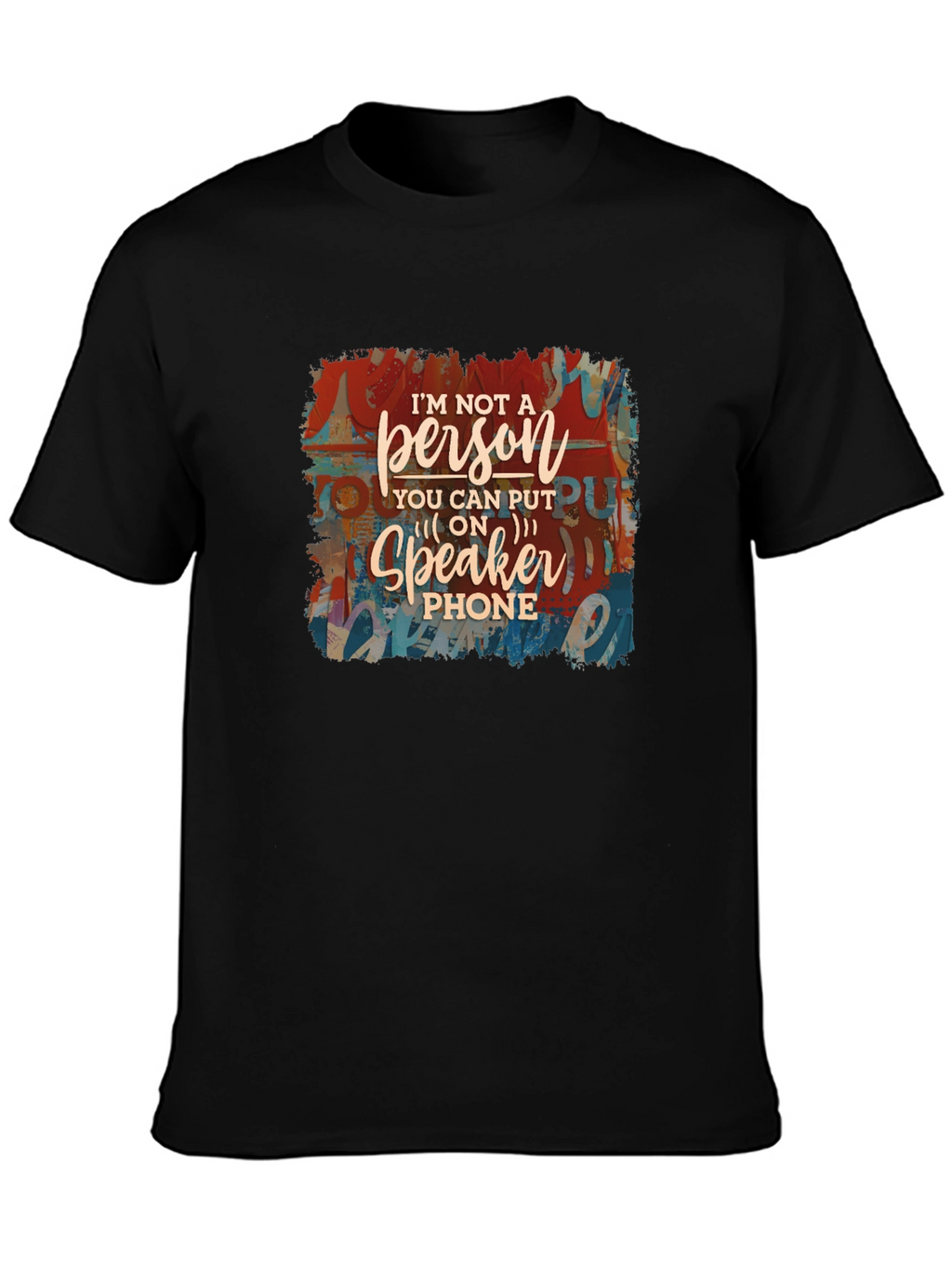 Im Not a Speakerphone Person Graphic Tee