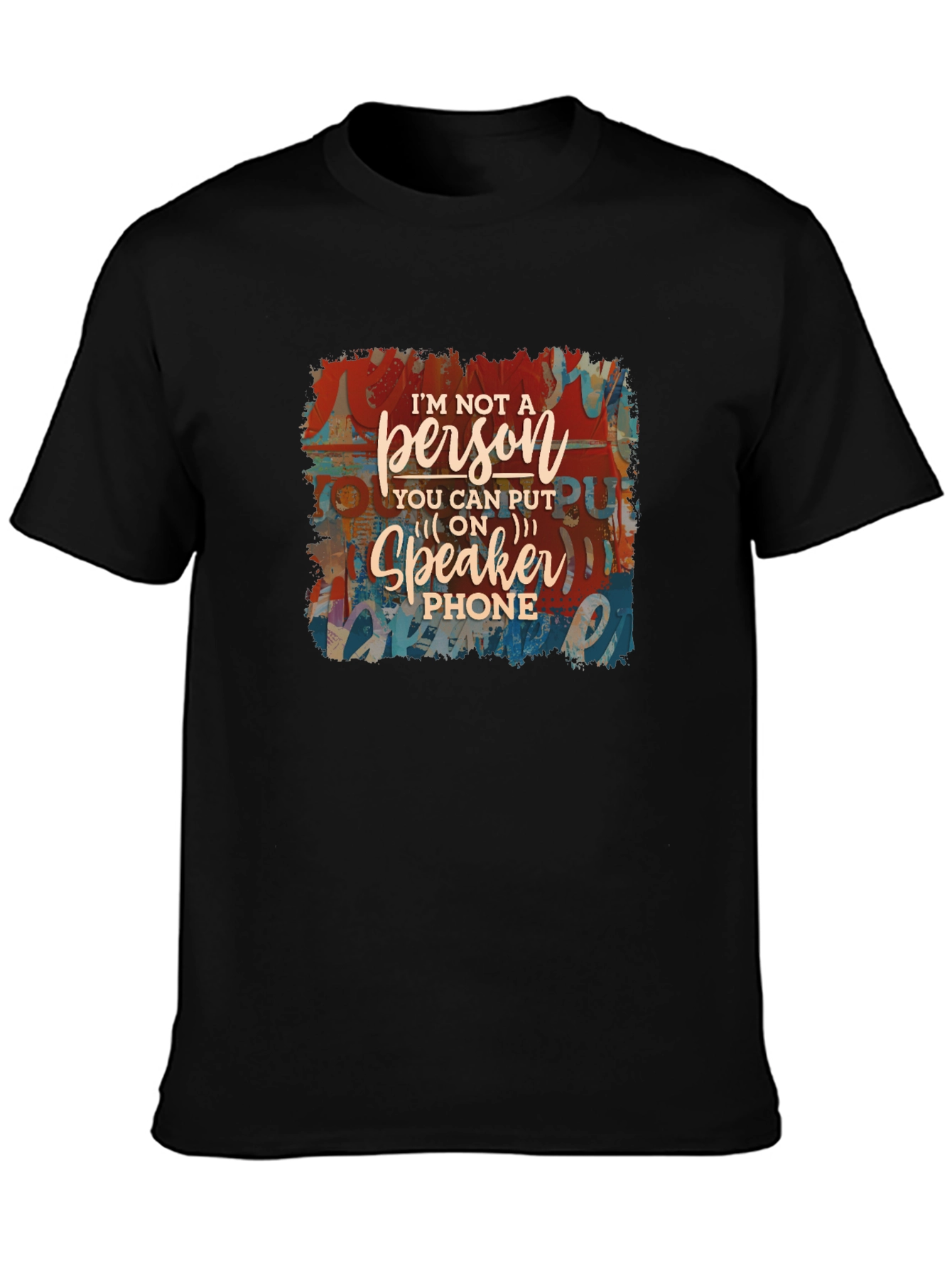 Im Not a Speakerphone Person Graphic Tee