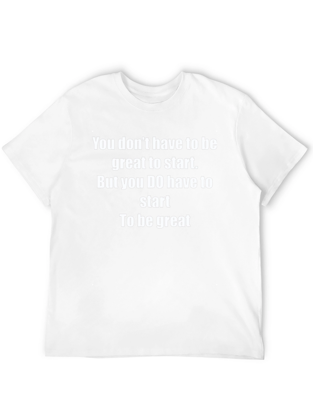 Motivational Start To Be Great T-Shirt