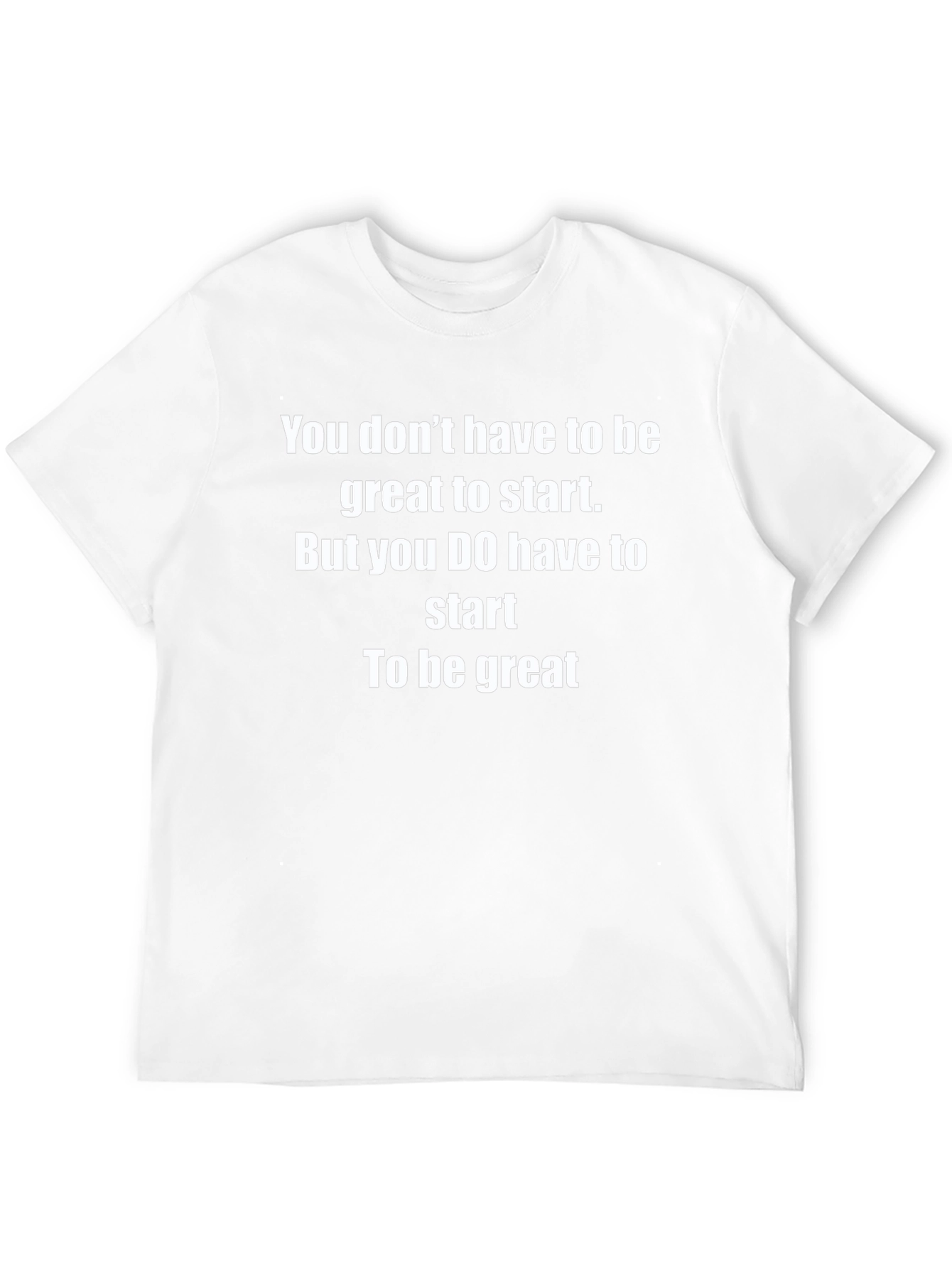 Motivational Start To Be Great T-Shirt