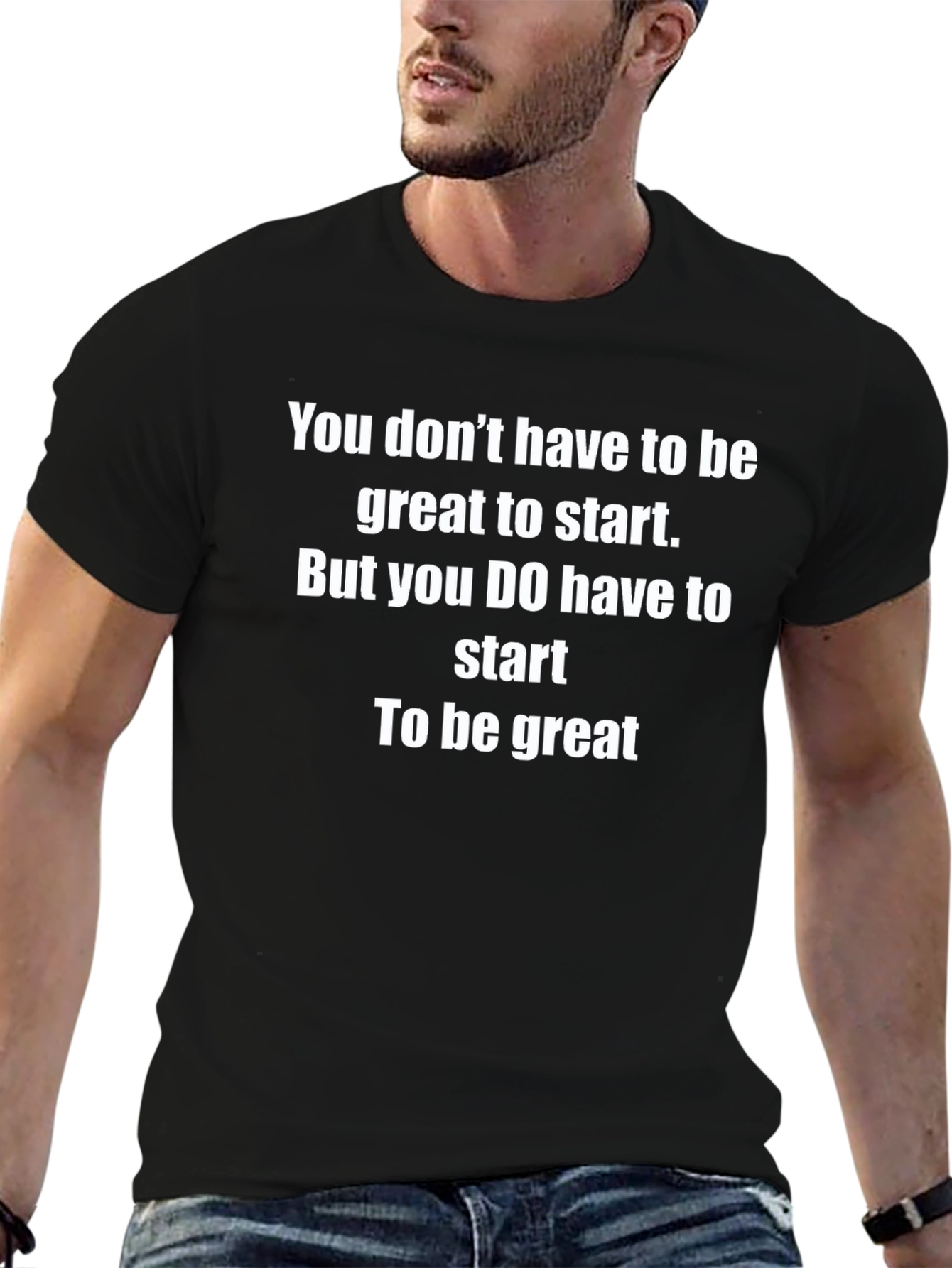Motivational Start To Be Great T-Shirt