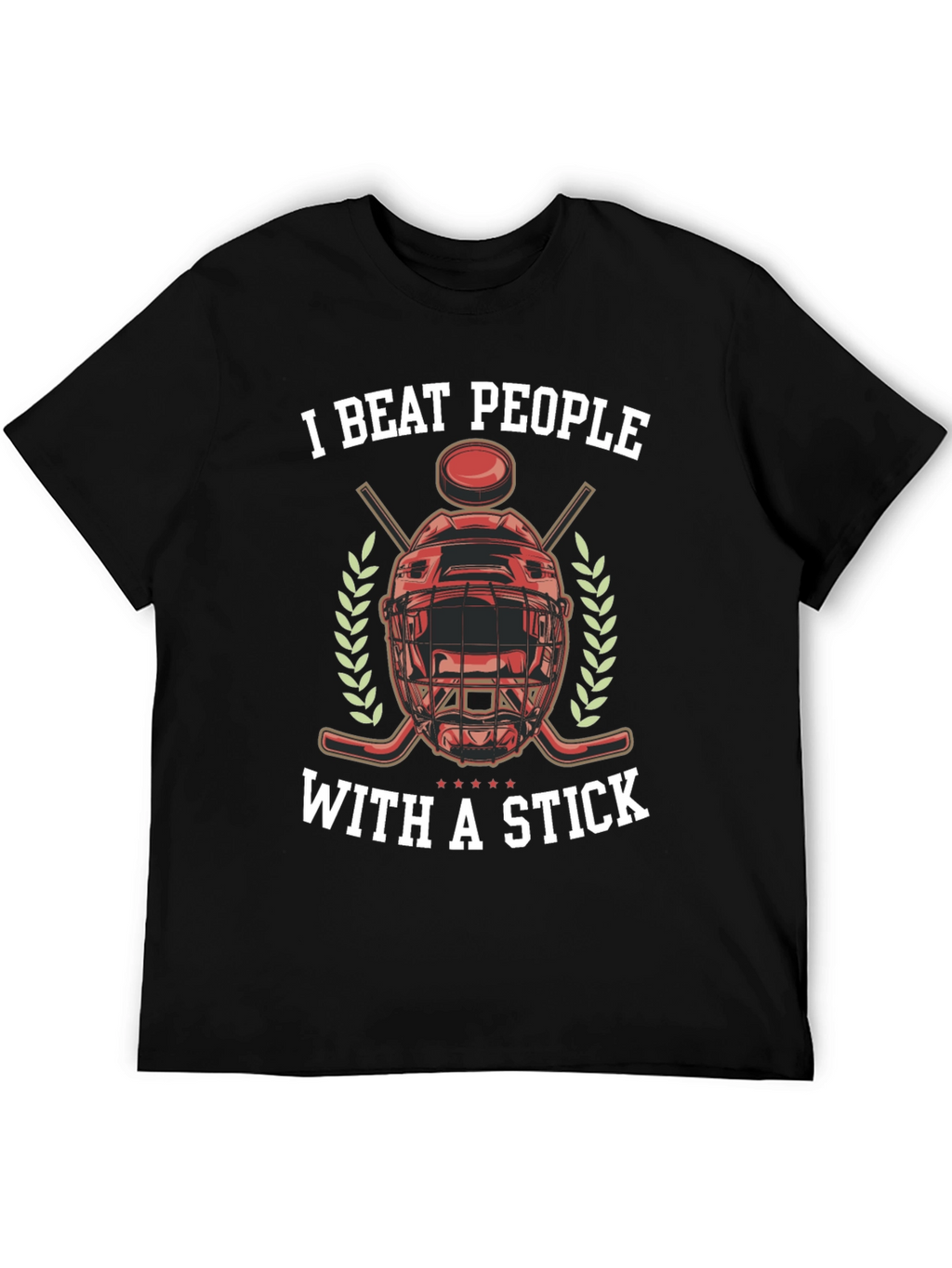 I Beat People With a Stick Hockey T-Shirt