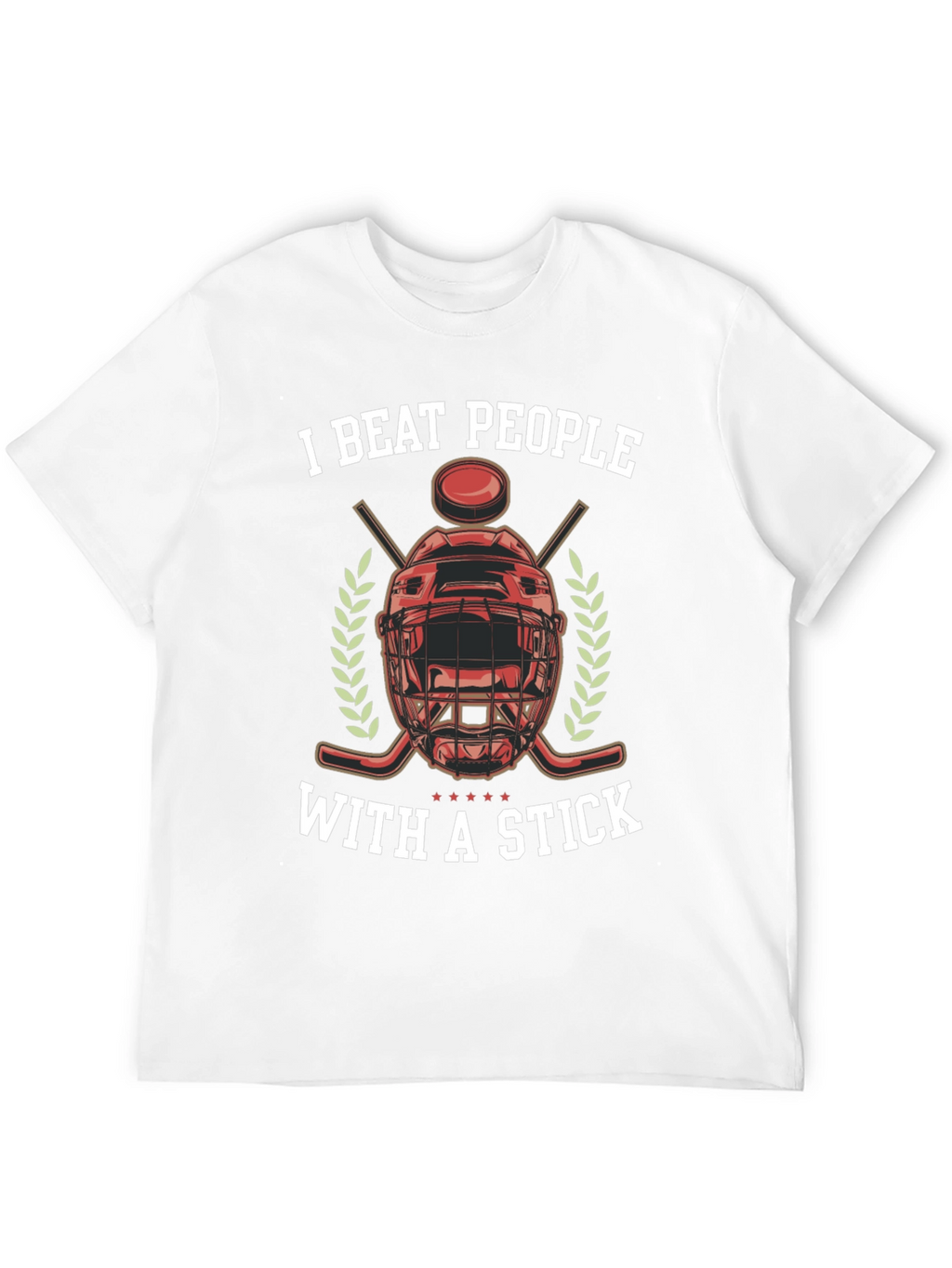 I Beat People With a Stick Hockey T-Shirt