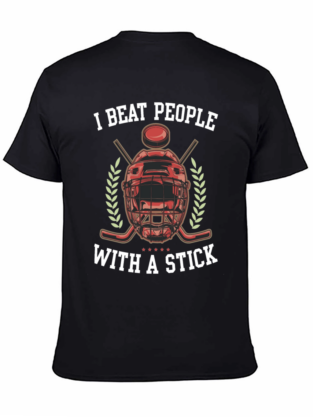 I Beat People With a Stick Hockey T-Shirt