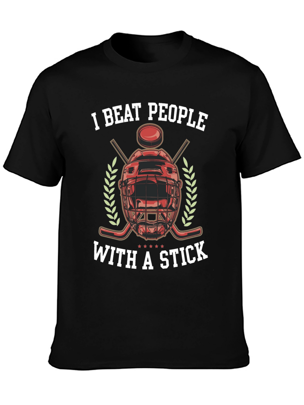 I Beat People With a Stick Hockey T-Shirt