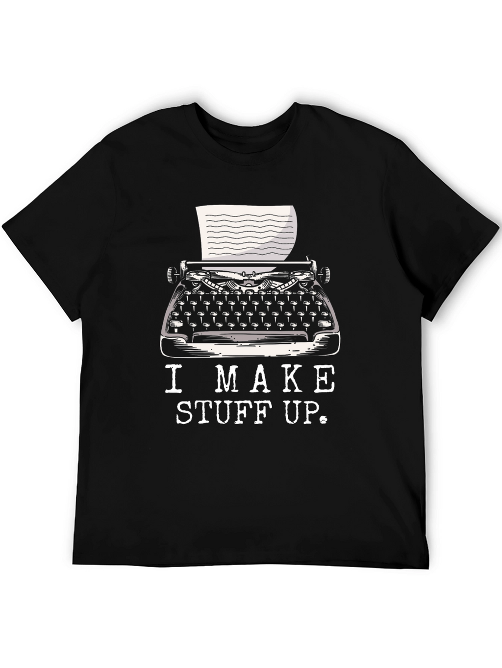 I Make Stuff Up Writer T-Shirt