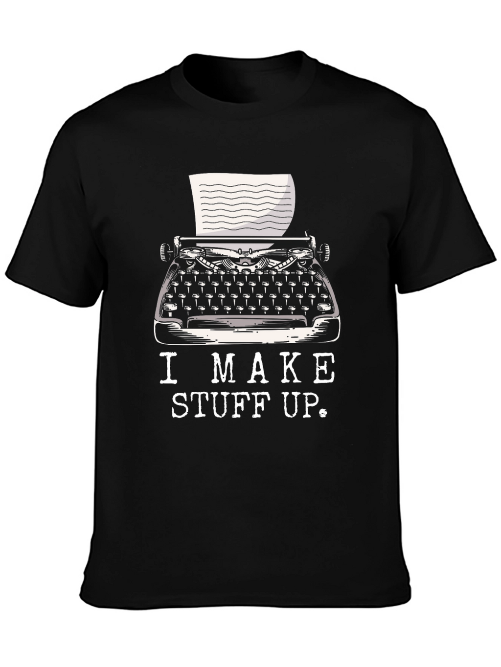 I Make Stuff Up Writer T-Shirt