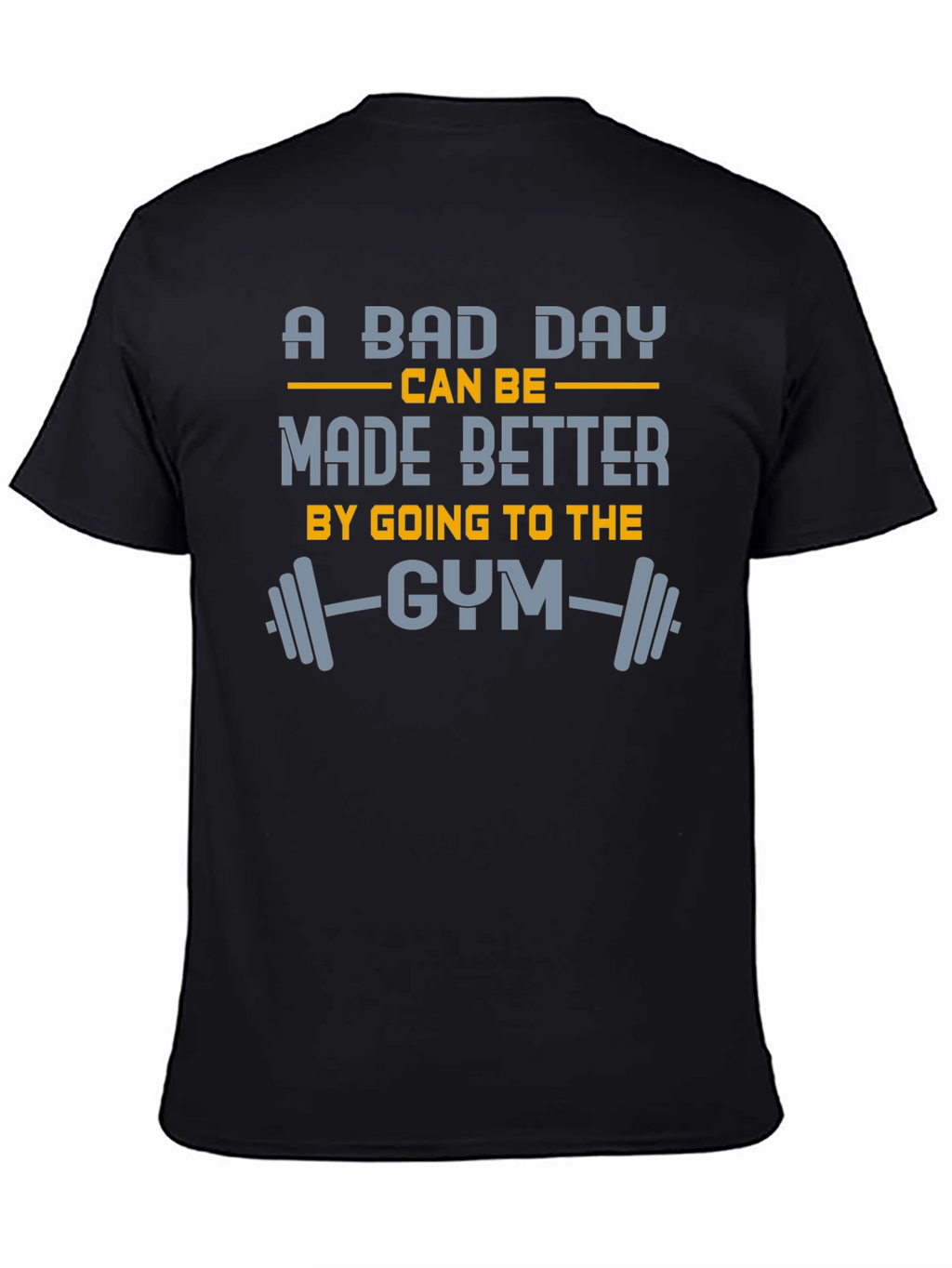 Gym Motivation T-Shirt: A Bad Day Made Better