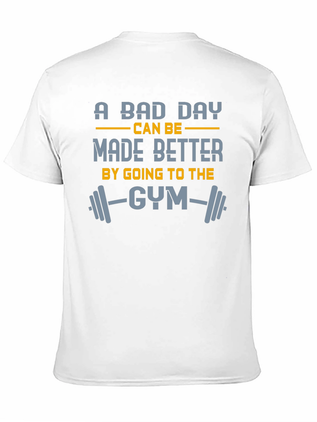 Gym Motivation T-Shirt: A Bad Day Made Better