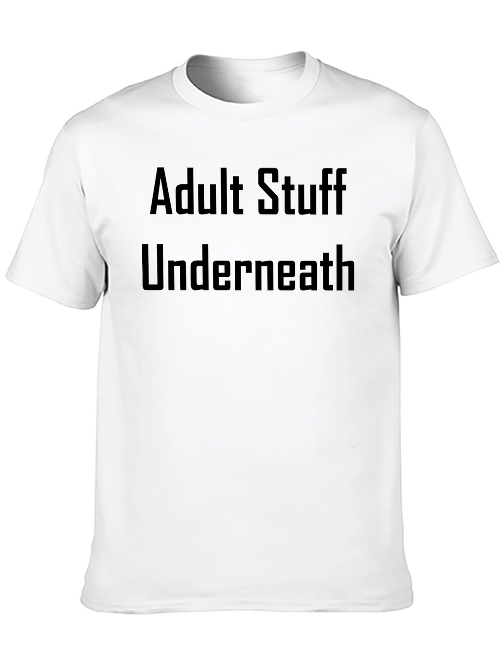 Adult Stuff Underneath T-Shirt - Funny Graphic Tee