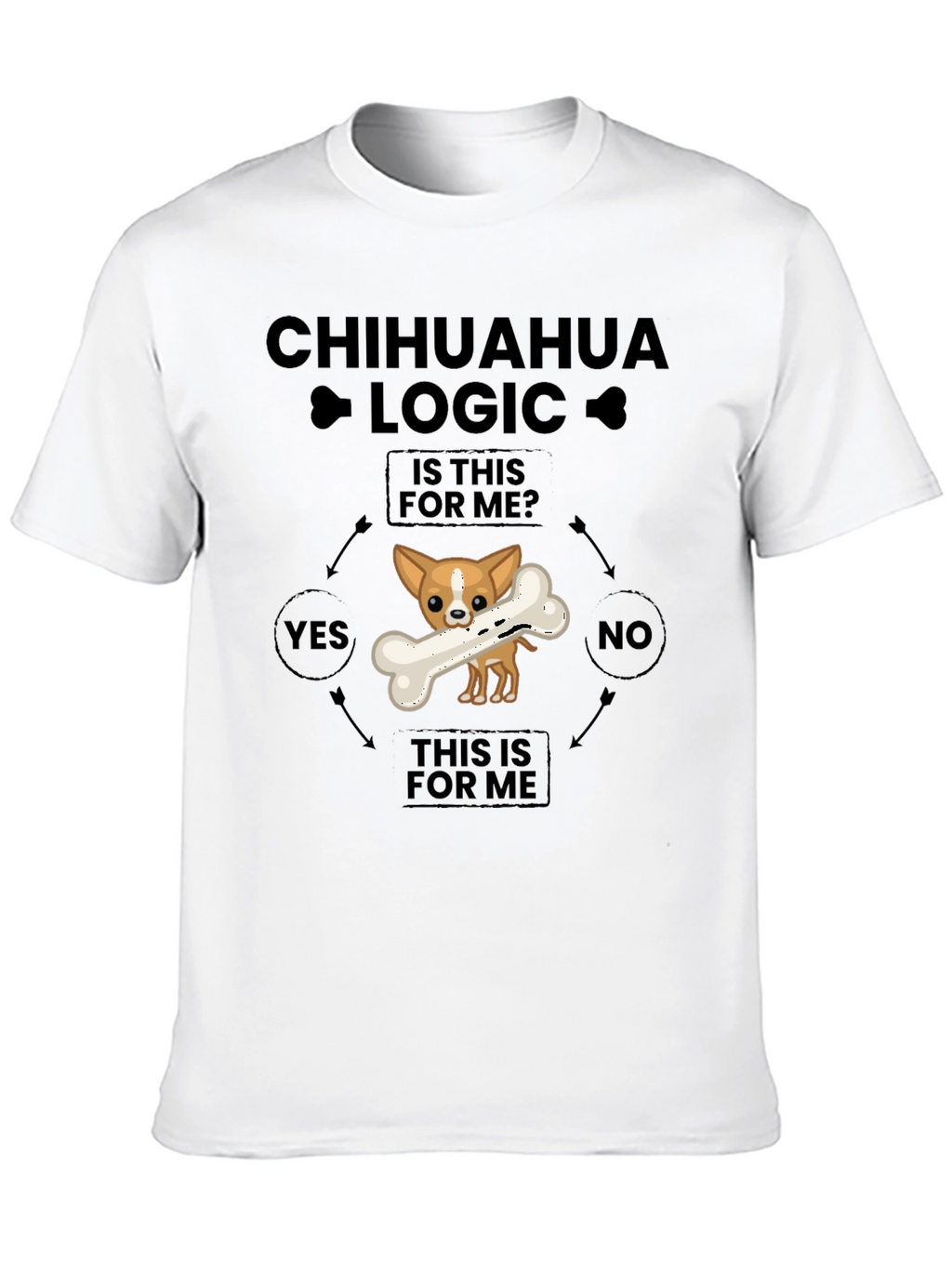 Chihuahua Logic T-Shirt - Funny Dog Lover Tee