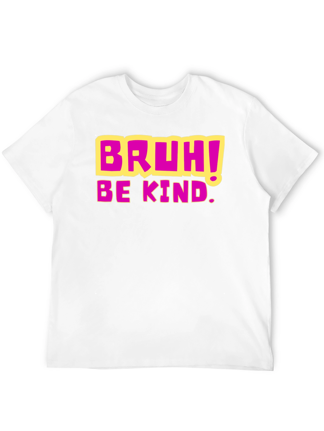 Bruh! Be Kind. Graphic T-Shirt