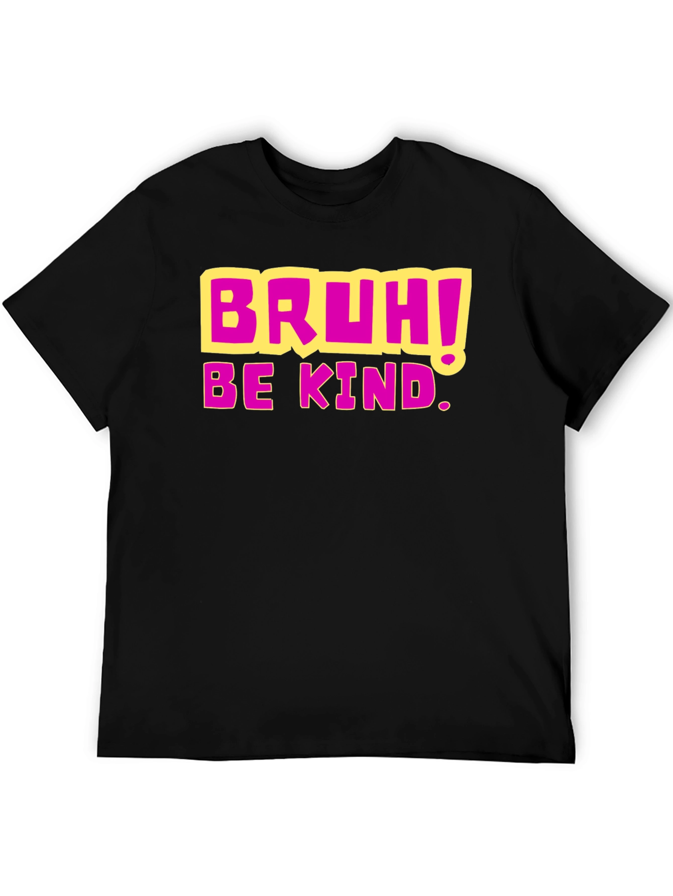Bruh! Be Kind. Graphic T-Shirt