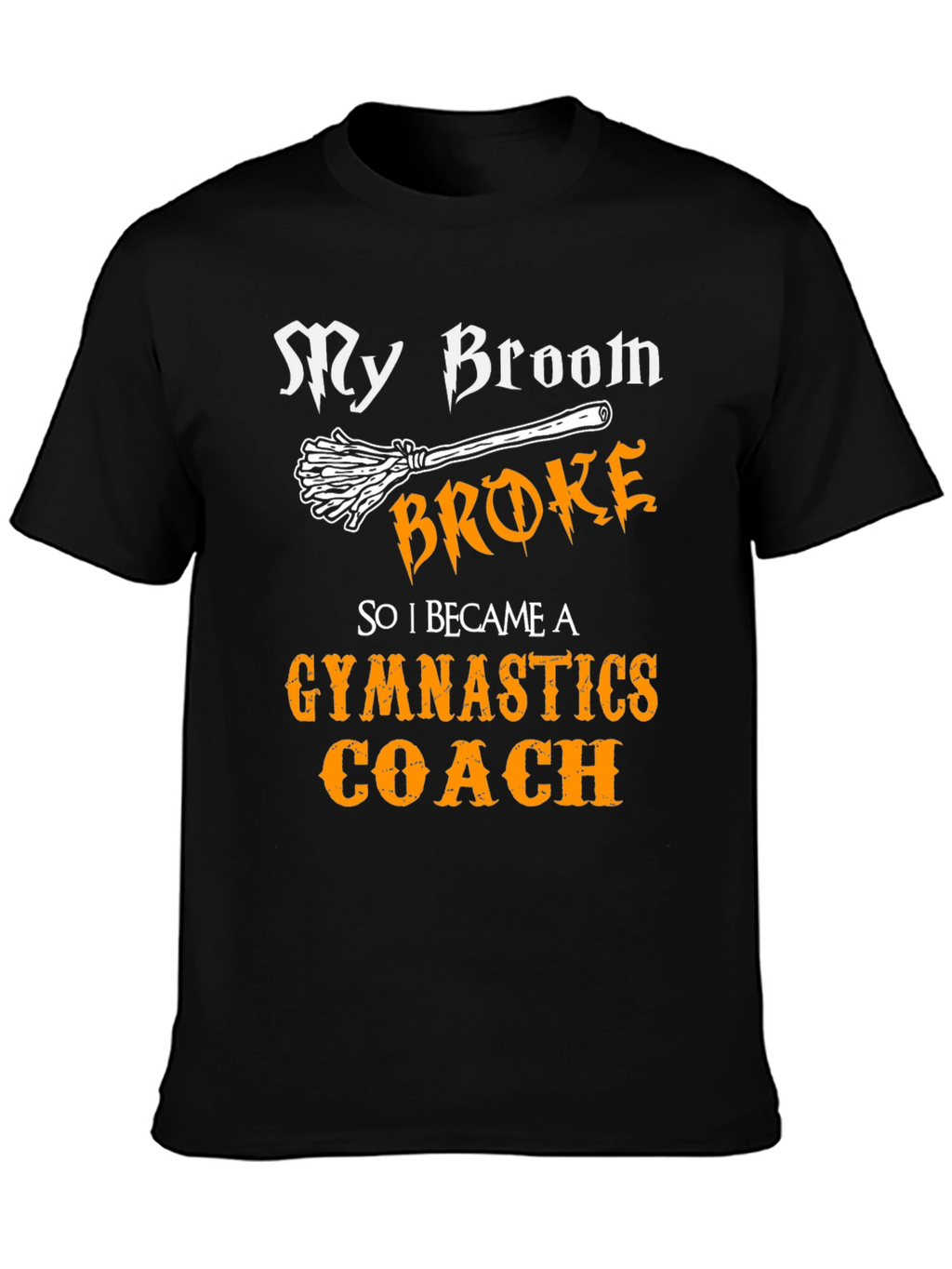 Funny Gymnastics Coach T-Shirt - My Broom Broke