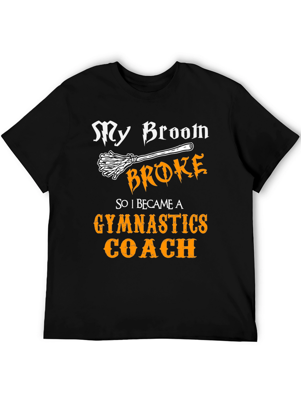Funny Gymnastics Coach T-Shirt - My Broom Broke
