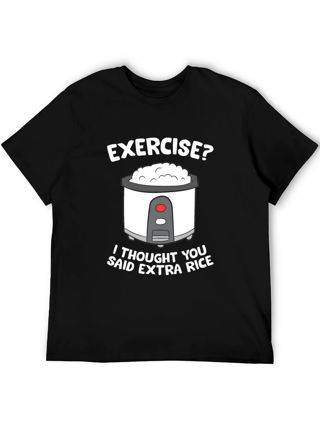 Exercise? Extra Rice Funny T-Shirt