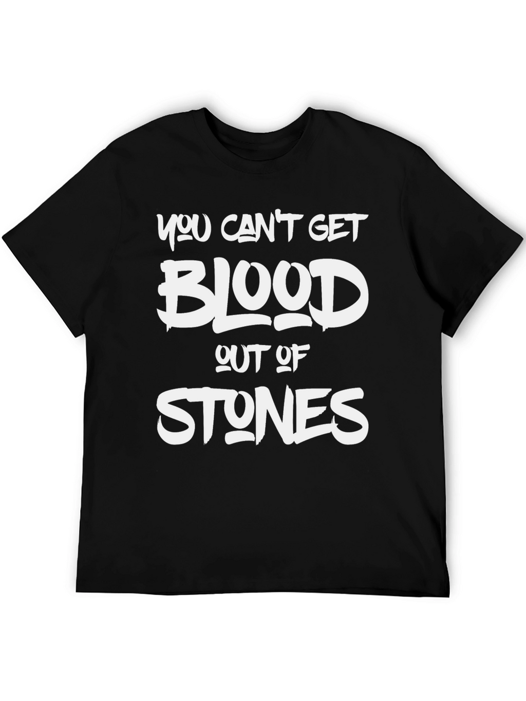 You Cant Get Blood Out Of Stones T-Shirt