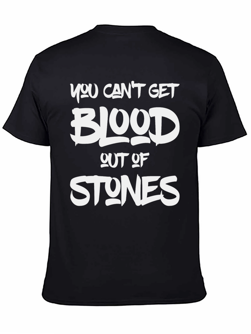 You Cant Get Blood Out Of Stones T-Shirt