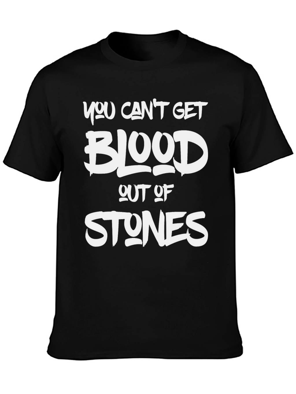 You Cant Get Blood Out Of Stones T-Shirt