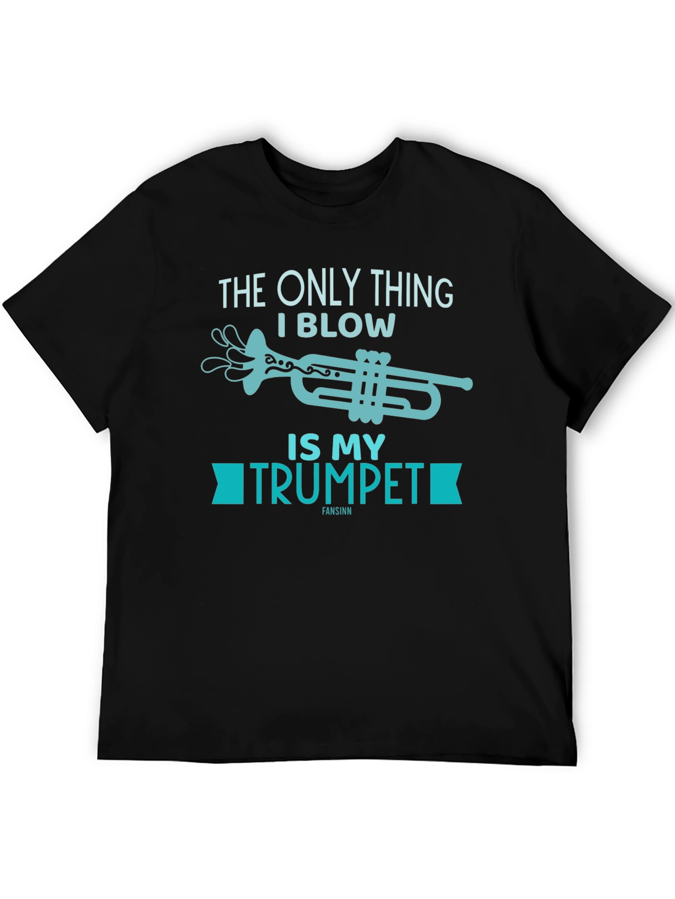 Funny Musician T-Shirt - The Only Thing I Blow Is My Trumpet