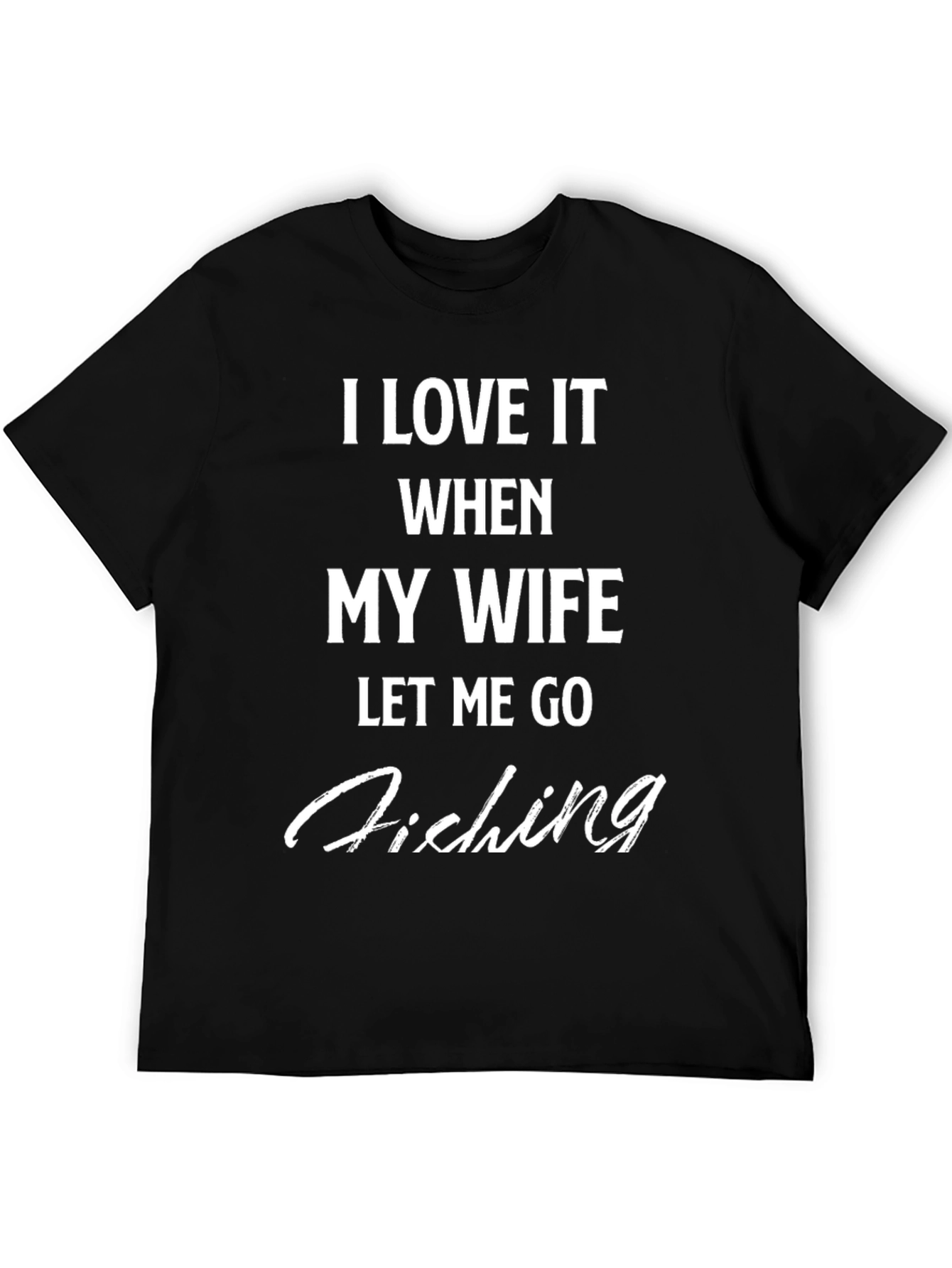Funny Fishing T-Shirt - I Love It When My Wife Lets Me Go