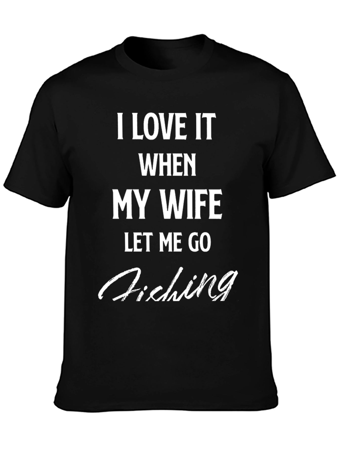 Funny Fishing T-Shirt - I Love It When My Wife Lets Me Go