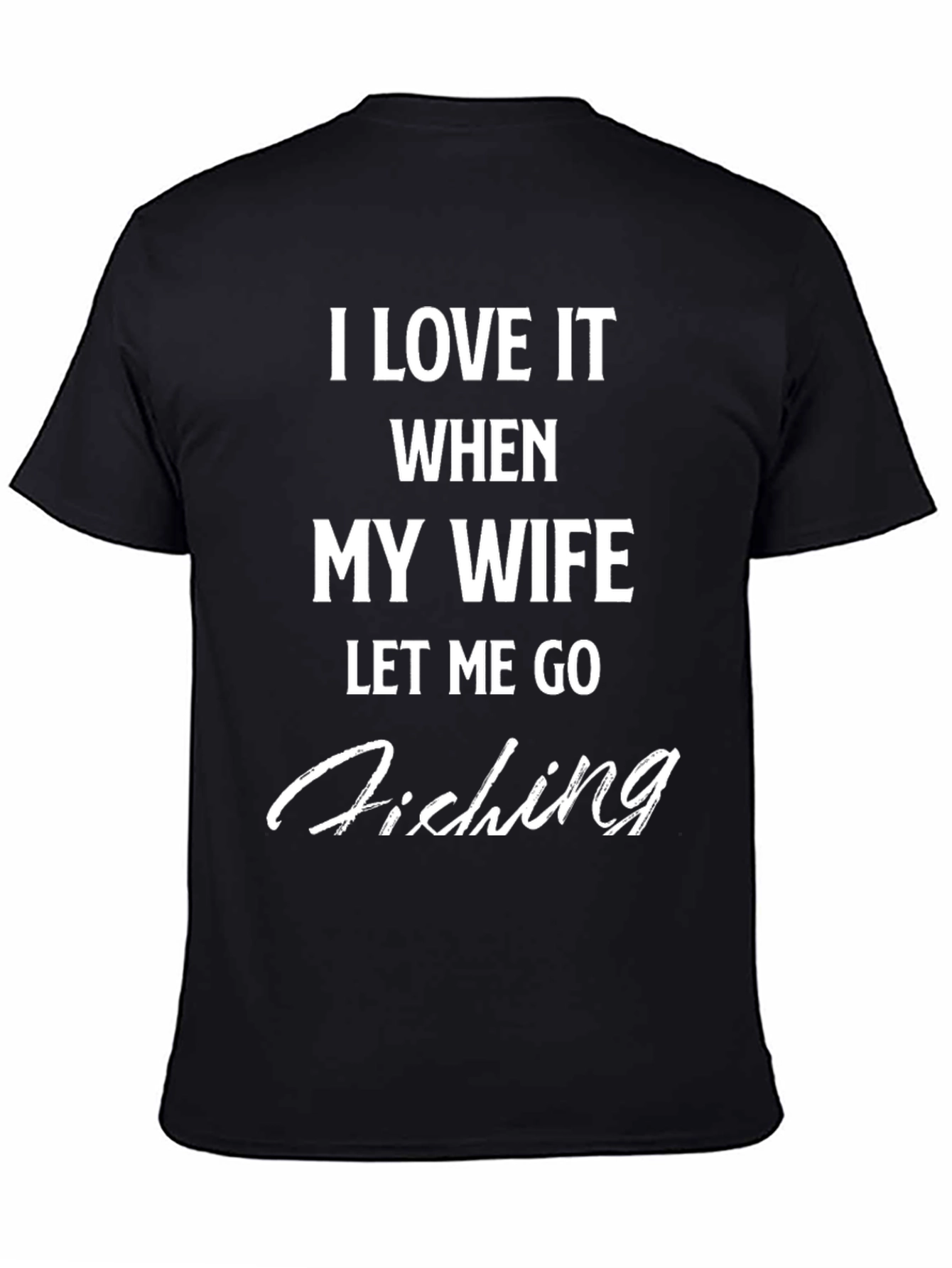 Funny Fishing T-Shirt - I Love It When My Wife Lets Me Go