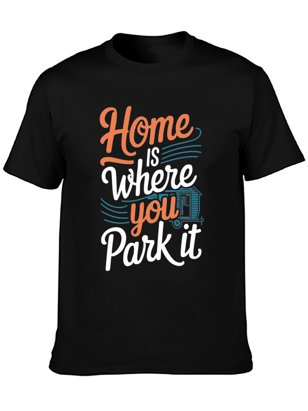 Home is Where You Park it T-Shirt