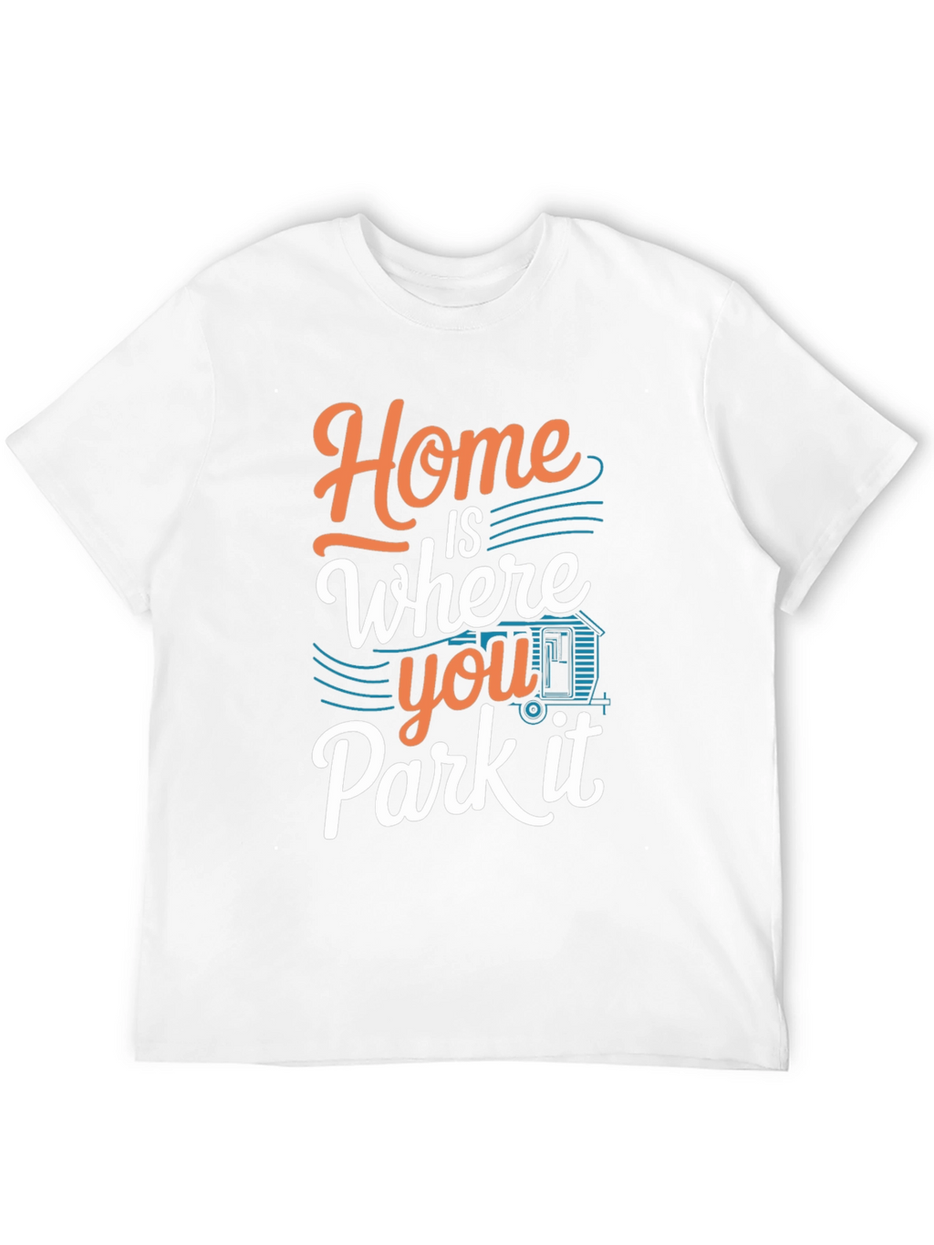Home is Where You Park it T-Shirt
