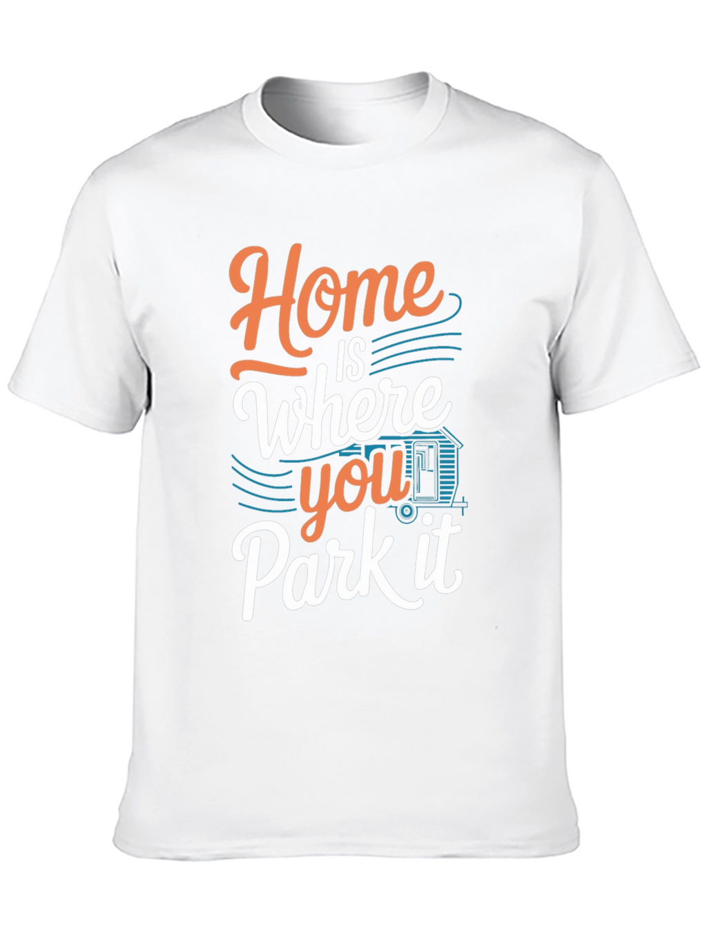 Home is Where You Park it T-Shirt
