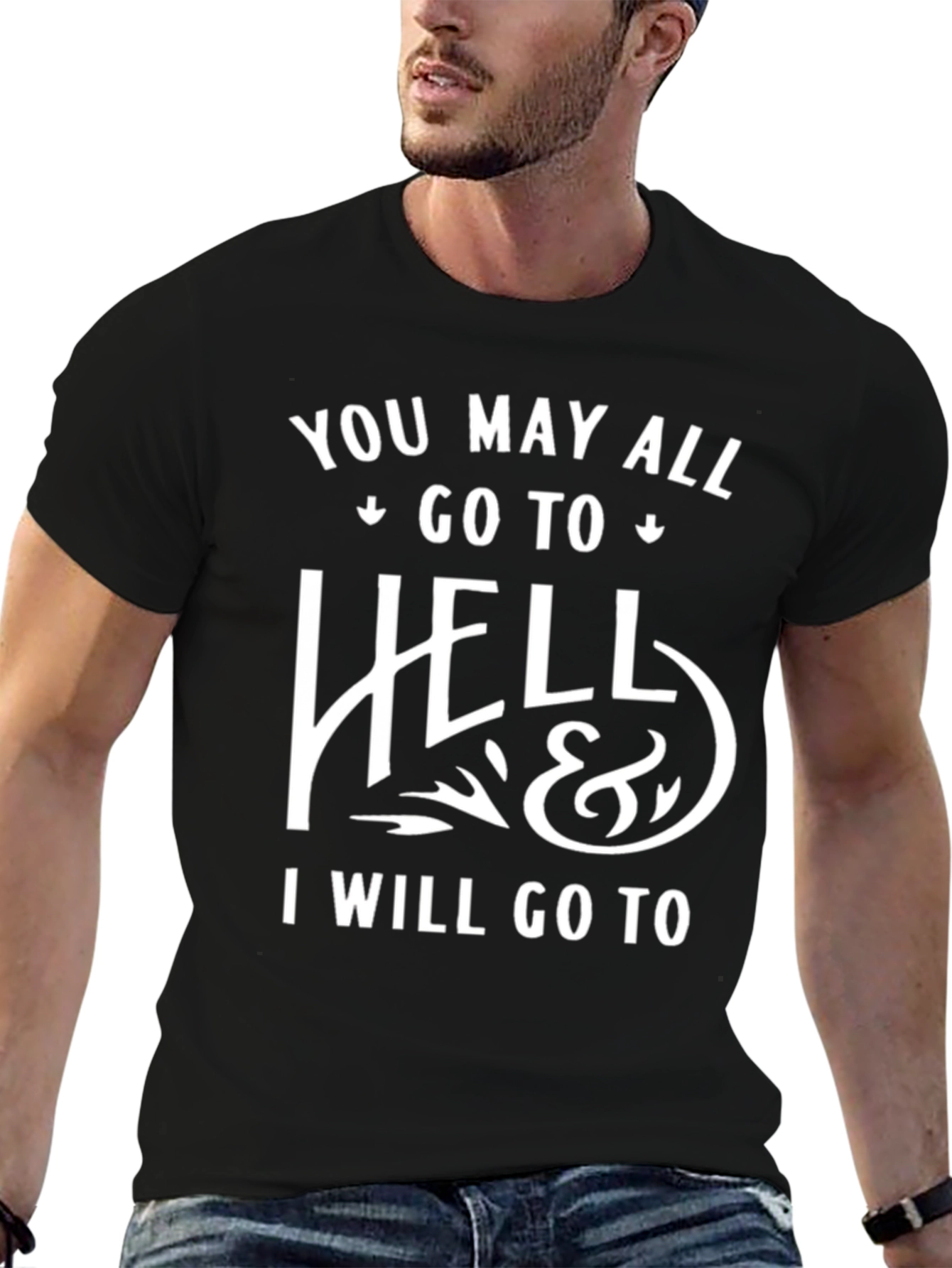 Funny Graphic Tee: You May All Go To Hell T-Shirt