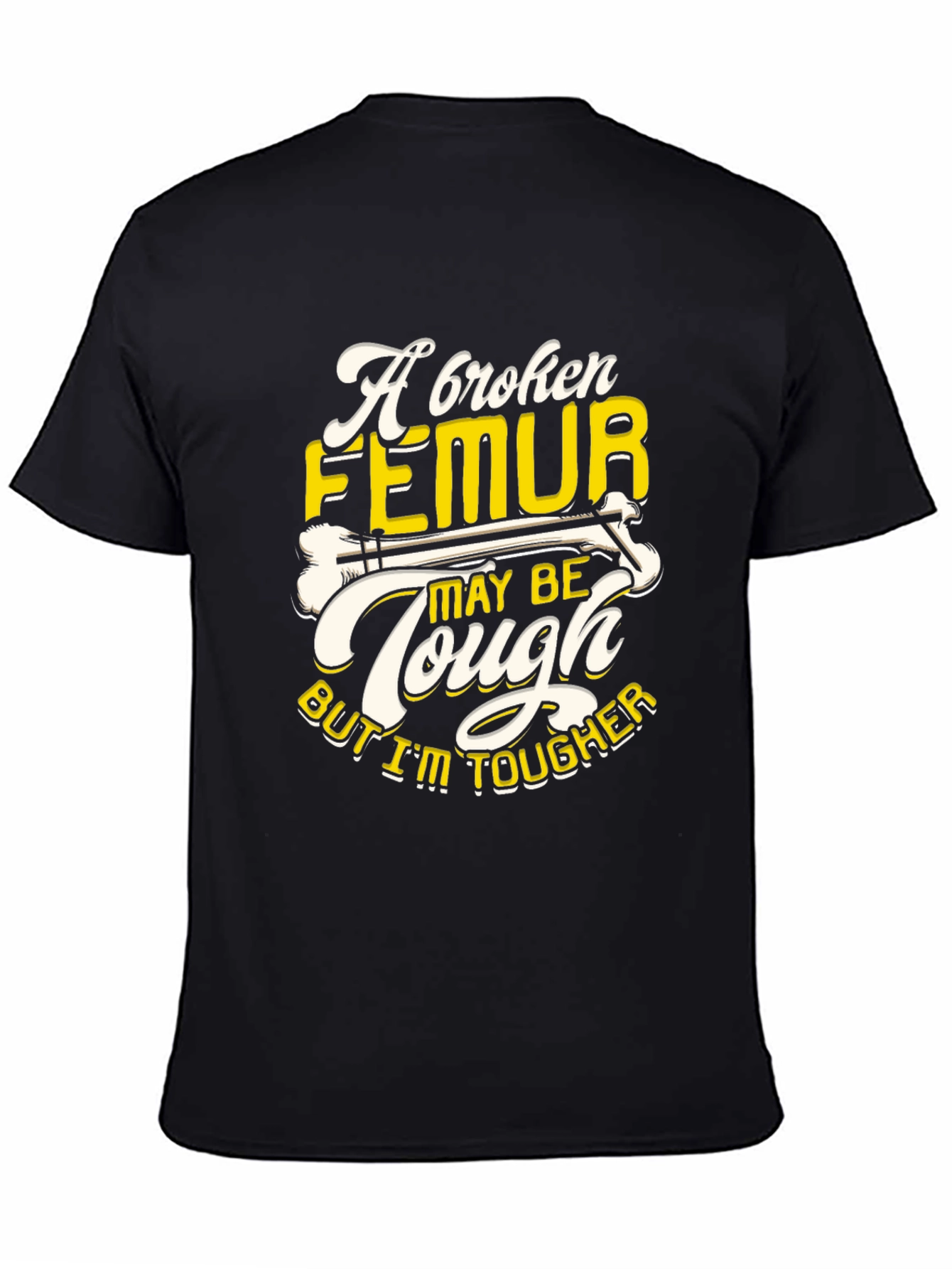 Funny Broken Femur Tougher Than You Graphic T-Shirt