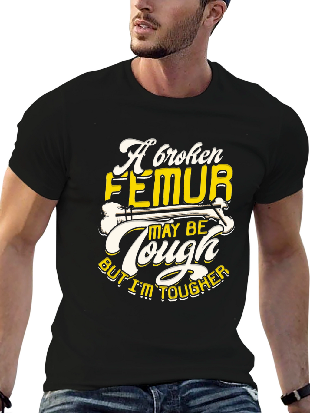 Funny Broken Femur Tougher Than You Graphic T-Shirt