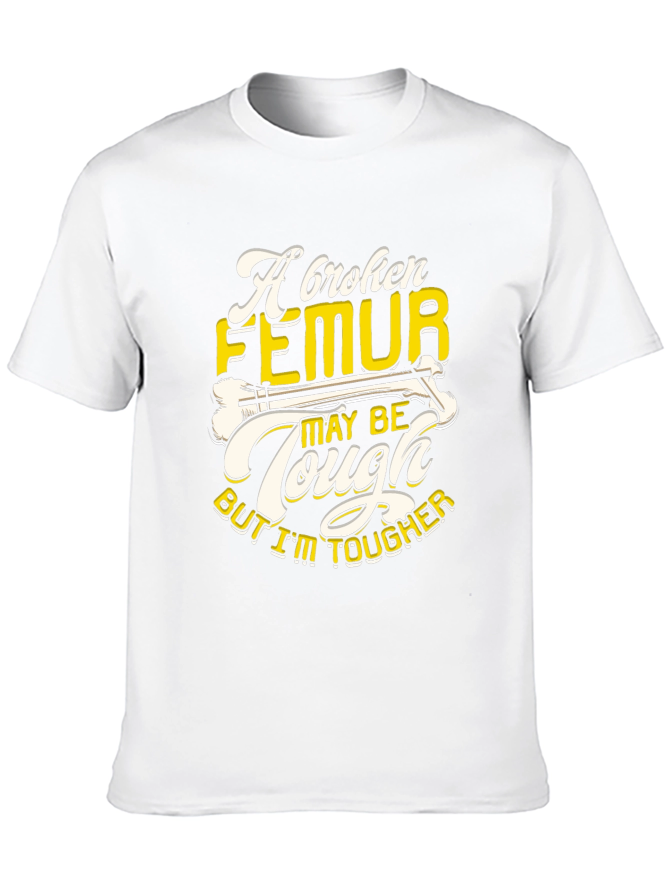Funny Broken Femur Tougher Than You Graphic T-Shirt