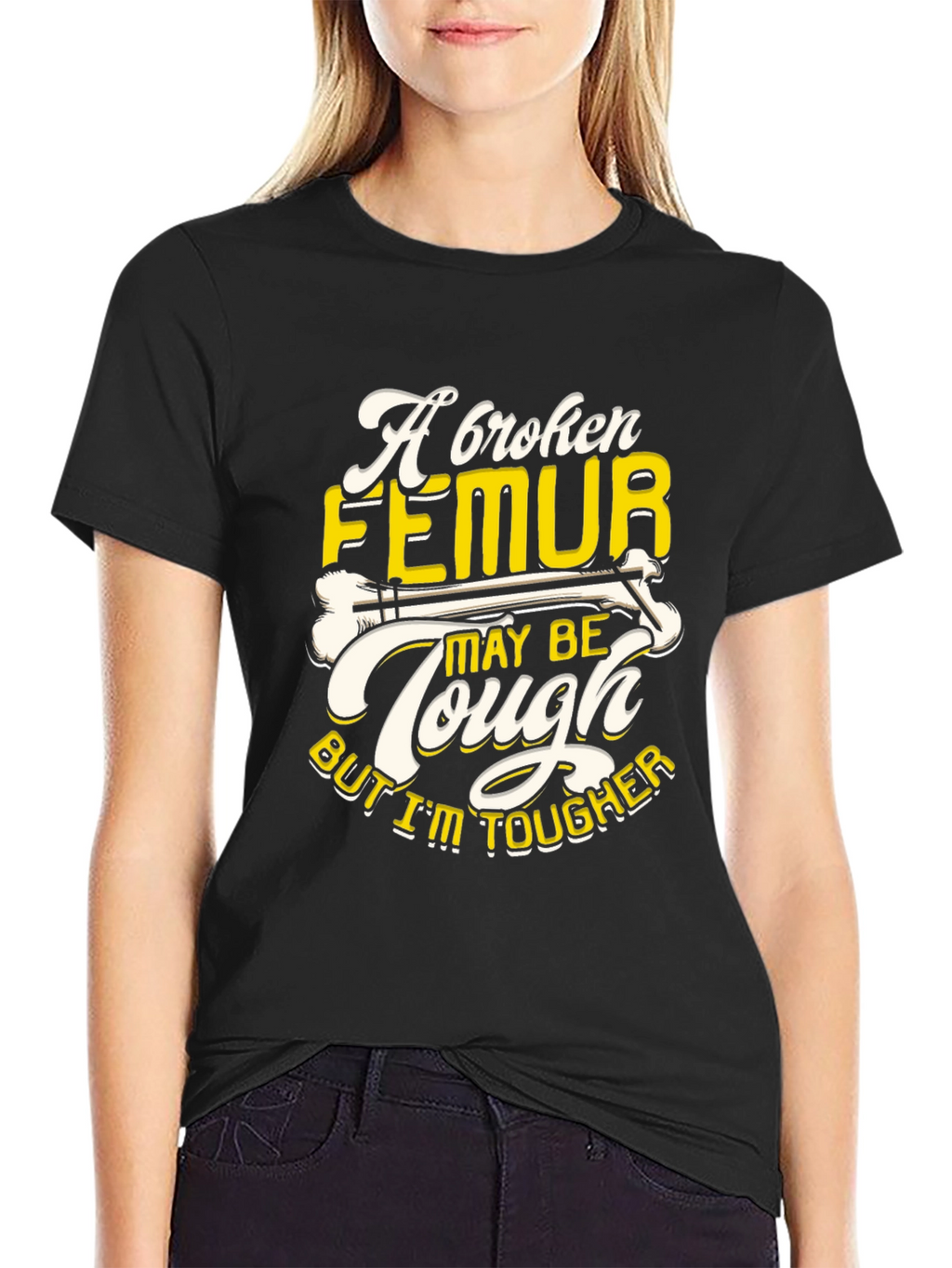 Funny Broken Femur Tougher Than You Graphic T-Shirt
