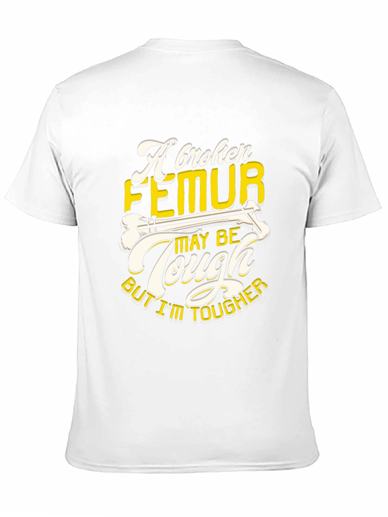 Funny Broken Femur Tougher Than You Graphic T-Shirt