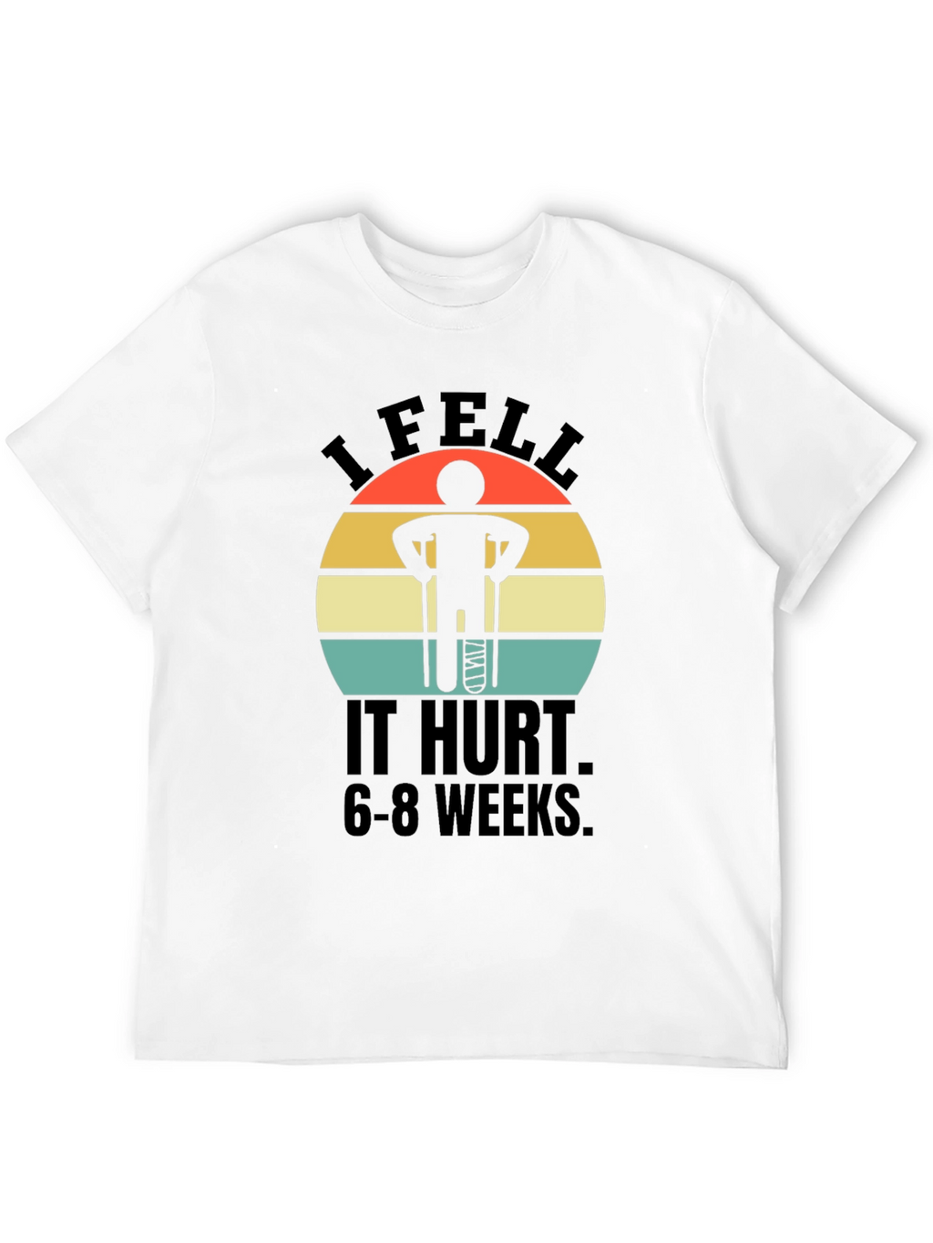 I Fell It Hurt Funny Broken Leg T-Shirt